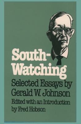 South-Watching: Selected Essays by Gerald W. Johnson - Hobson, Fred C (Editor)