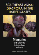 Southeast Asian Diaspora in the United States: Memories and Visions, Yesterday, Today, and Tomorrow - Lee, Jonathan H. X. (Editor)