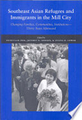 Southeast Asian Refugees and Immigrants in the Mill City: Changing Families, Communities, Institutions -- Thirty Years Afterward - Pho, Tuyet-Lan (Editor), and Gerson, Jeffrey N (Editor), and Cowan, Sylvia (Editor)