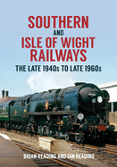 Southern and Isle of Wight Railways: The Late 1940s to Late 1960s