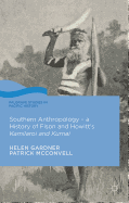 Southern Anthropology - a History of Fison and Howitt's Kamilaroi and Kurnai
