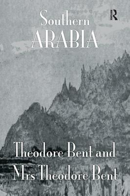 Southern Arabia - Bent, J. Theodore, and Bent, Mabel