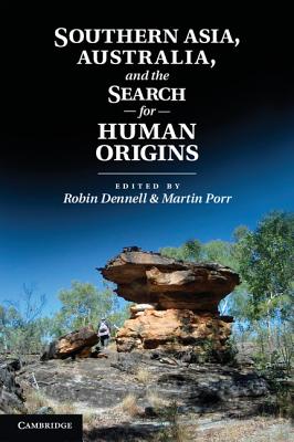 Southern Asia, Australia, and the Search for Human Origins - Dennell, Robin (Editor), and Porr, Martin (Editor)