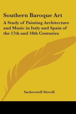 Southern Baroque Art: A Study of Painting Architecture and Music in Italy and Spain of the 17th and 18th Centuries - Sitwell, Sacheverell (Editor)