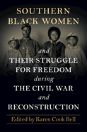 Southern Black Women and Their Struggle for Freedom During the Civil War and Reconstruction