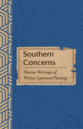 Southern Concerns: Shorter Writings of Walter Lynwood Fleming