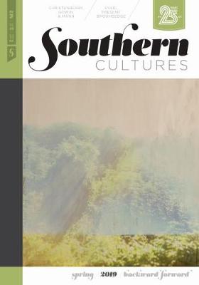 Southern Cultures: Backward/Forward: Volume 25, Number 1 - Spring 2019 Issue - Watson, Harry L (Editor), and Ferris, Marcie Cohen (Editor), and Wilson, Charles Reagan (Editor)