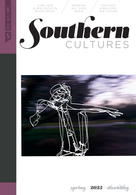 Southern Cultures: Disability: Volume 29, Number 1 - Spring 2023 Issue - Ferris, Marcie Cohen (Editor), and Bradley, Regina (Editor), and Hughes, Charles L (Guest editor)