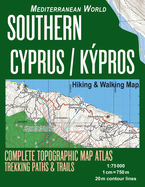 Southern Cyprus / Kypros Hiking & Walking Map 1: 75000 Complete Topographic Map Atlas Trekking Paths & Trails Mediterranean World: Trails, Hikes & Walks Topographic Map