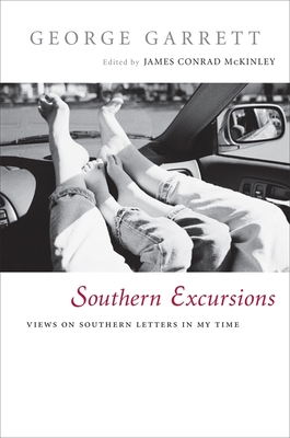 Southern Excursions: Views on Southern Letters in My Time - Garrett, George, Professor (Editor), and McKinley, James Conrad (Editor)