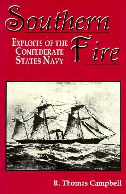 Southern Fire: Exploits of the Confederate States Navy - Campbell, R Thomas