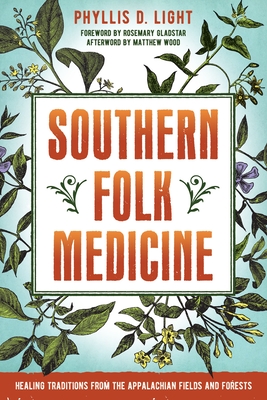 Southern Folk Medicine: Healing Traditions from the Appalachian Fields and Forests - Light, Phyllis D.