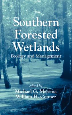 Southern Forested Wetlands: Ecology and Management - Messina, Michael G, and Conner, William H