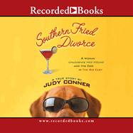 Southern Fried Divorce: A Woman Unleashes Her Hound and His Dog in the Big Easy: A True Story