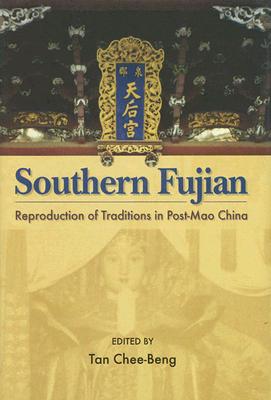 Southern Fujian: Reproduction of Traditions in Post-Mao China - Tan, Chee-Beng