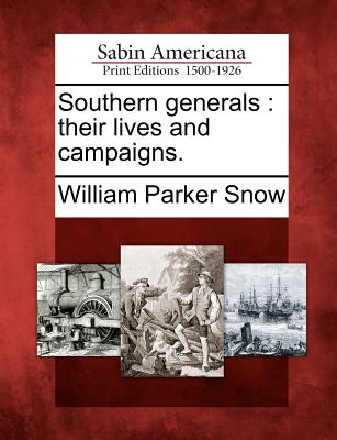 Southern generals: their lives and campaigns. - Snow, William Parker