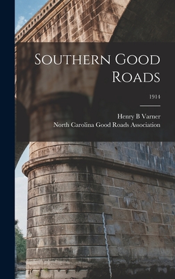 Southern Good Roads; 1914 - Varner, Henry B, and North Carolina Good Roads Association (Creator)