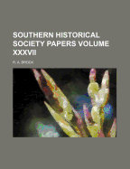 Southern Historical Society Papers Volume XXXVII - Brock, R A