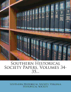 Southern Historical Society Papers, Volumes 34-35