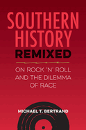 Southern History Remixed: On Rock 'n' Roll and the Dilemma of Race