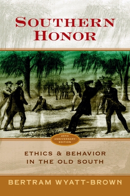 Southern Honor: Ethics and Behavior in the Old South - Wyatt-Brown, Bertram