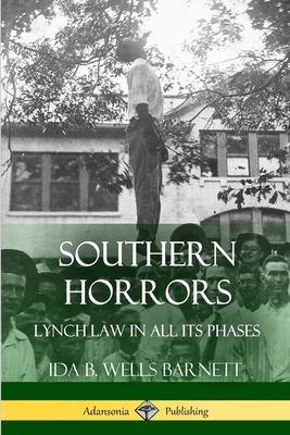 Southern Horrors: Lynch Law in All Its Phases - Barnett, Ida B Wells