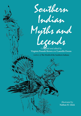 Southern Indian Myths and Legends - Brown, Virginia Pounds (Editor), and Owens, Laurella (Editor)