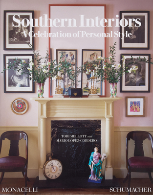 Southern Interiors: A Celebration of Personal Style [A Schumacher Interior Design Book] - Mellott, Tori, and Lpez-Cordero, Mario