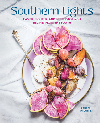 Southern Lights: Easier, Lighter, and Better-For-You Recipes from the South - McDuffie, Lauren