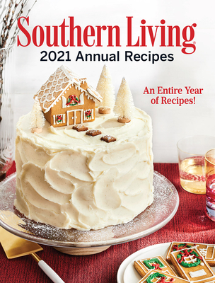 Southern Living 2021 Annual Recipes: An Entire Year of Recipes - Editors of Southern Living