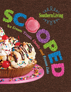Southern Living Scooped: Ice Cream Treats, Cheats, and Frozen Eats