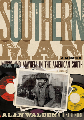 Southern Man: Music And Mayhem In The American South (A Memoir) - Walden, Alan, and Feinberg, S.E.