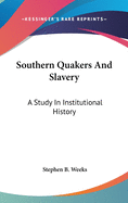 Southern Quakers And Slavery: A Study In Institutional History