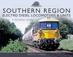 Southern Region Electro Diesel Locomotives and Units: A Pictorial Survey