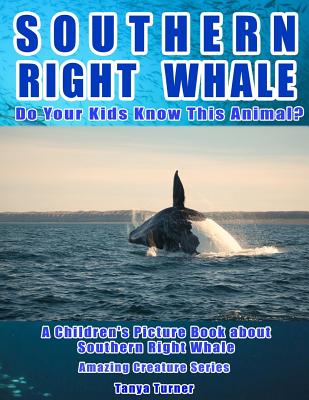 Southern Right Whale: Do Your Kids Know This Animal?: A Children's Picture Book about Southern Right Whale - Turner, Tanya