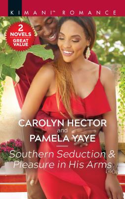 Southern Seduction & Pleasure in His Arms: A 2-In-1 Collection - Hector, Carolyn, and Yaye, Pamela