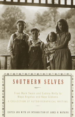 Southern Selves: From Mark Twain and Eudora Welty to Maya Angelou and Kaye Gibbons A Collection of Autobiographical Writing - Watkins, James