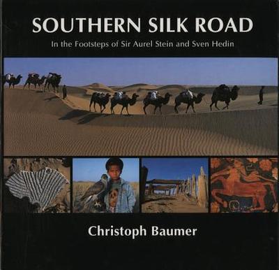 Southern Silk Road: In the Footsteps of Sir Aurel - Baumer, Christoph