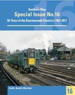 Southern Way Special 16: 50 Years of the Bournemouth Electrics