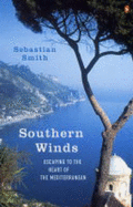 Southern Winds: Escaping to the Heart of the Mediterranean - Smith, Sebastian
