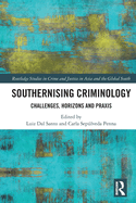 Southernising Criminology: Challenges, Horizons and Praxis