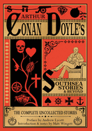 Southsea Stories And Beyond: The Complete Uncollected Stories Of Arthur Conan Doyle