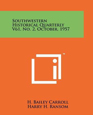 Southwestern Historical Quarterly V61, No. 2, October, 1957 - Carroll, H Bailey (Editor), and Ransom, Harry H (Editor), and Singletary, Otis A (Editor)