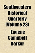 Southwestern Historical Quarterly (Volume 23)