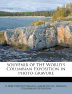 Souvenir of the World's Columbian Exposition in Photo-Gravure