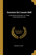 Souvenirs de L'Annee 1848: La Revolution de Fevrier, La 15 Mai, L'Insurrection de Juin