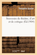 Souvenirs de Th??tre, d'Art Et de Critique