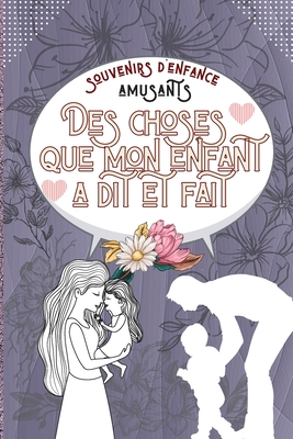 souvenirs d'enfance amusants Des choses que mon enfant a dit et fait: Pour toutes les choses drles, mignonnes ou gentilles que votre enfant dit ou fait - McJames, Buster