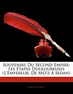 Souvenirs Du Second Empire: Les Tapes Douloureuses (L'Empereur, de Metz Sedan)