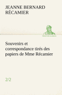 Souvenirs et correspondance tirs des papiers de Mme Rcamier (2/2)